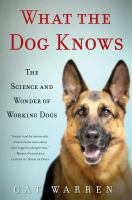 What the dog knows the science and wonder of working dogs