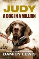 Judy: the unforgettable story of the dog who went to war and became a true hero