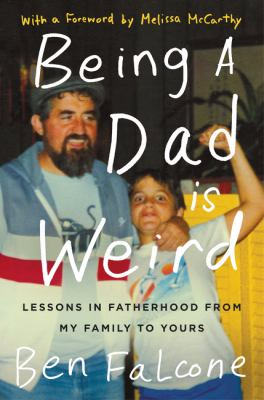 Being a Dad is weird: lessons in fatherhood from my family to yours Being a Dad is weird: lessons in fatherhood from my family to yours