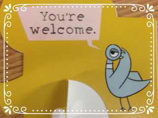The Pigeon saying "You're Welcome." The Pigeon saying "You're Welcome."