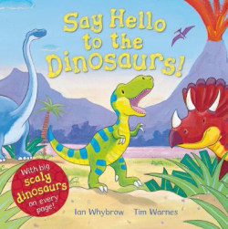 Say Hello to the Dinosaurs! by Ian Whybrow Say Hello to the Dinosaurs! by Ian Whybrow