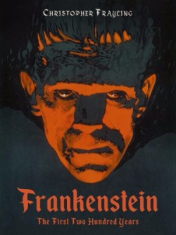 Frankenstein: The First Two Hundred Years