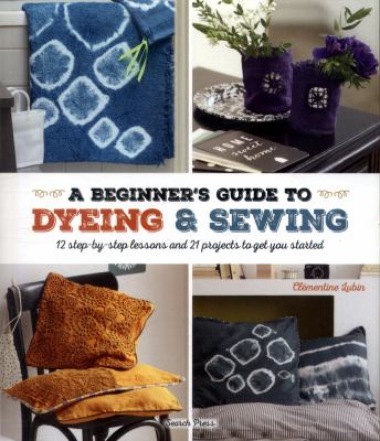 A Beginner's Guide to Dyeing and Sewing by Clémentine Lubin