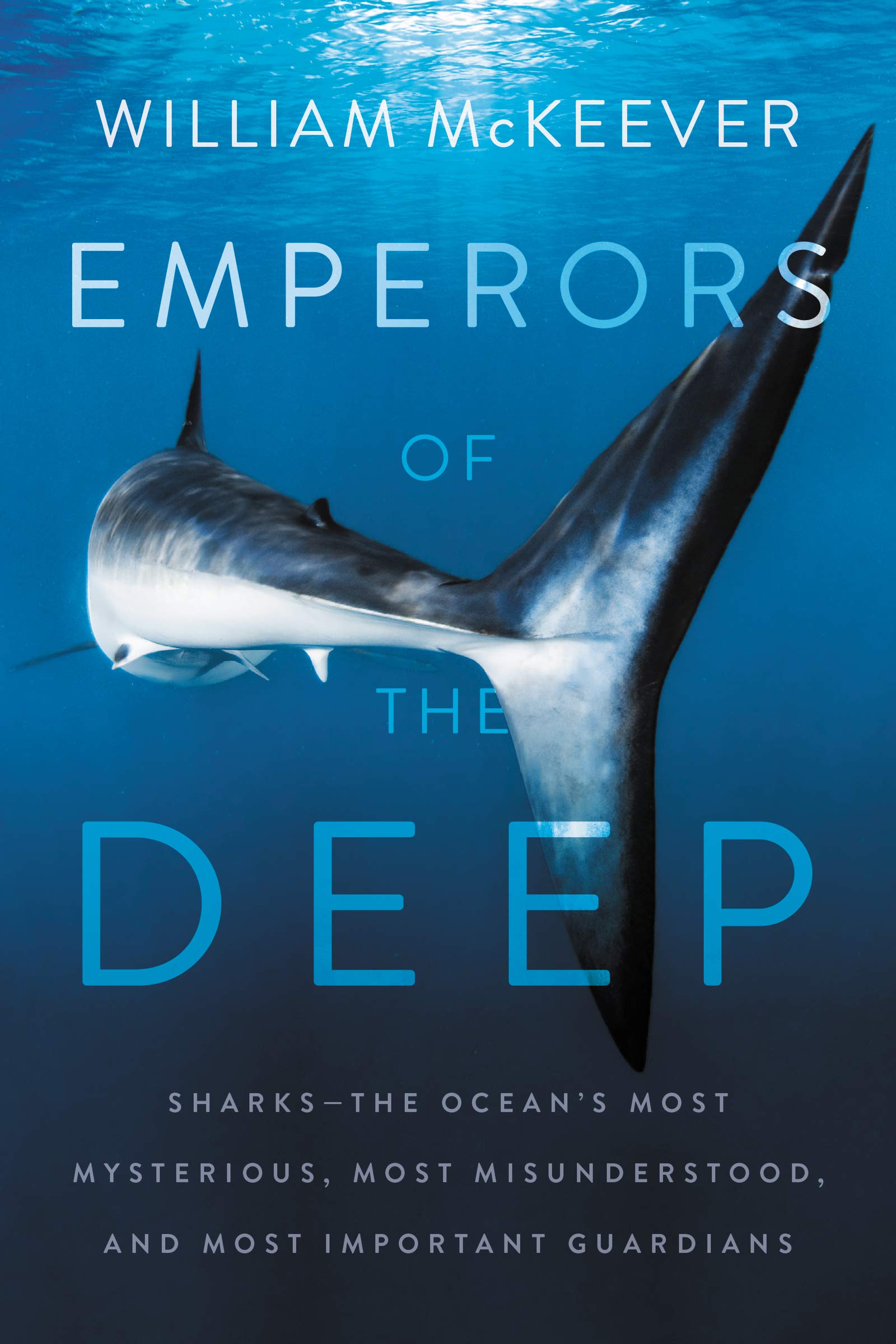 Emperors of the Deep: Sharks--The Ocean's Most Mysterious, Most  Misunderstood, and Most Important Guardians: McKeever, William:  9780062880321: Books - Amazon.ca