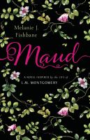 Book cover of Maud : a novel inspired by the life of L.M. Montgomery
