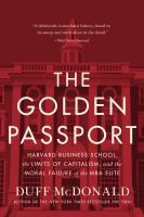 Book cover of The golden passport : Harvard Business School, the excesses of capitalism, and the failure of the MBA elite