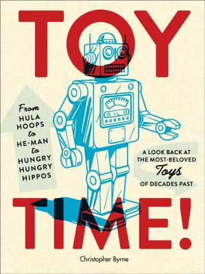 Toy Time!: From Hula Hoops to He-Man to Hungry Hungry Hippos: A Look Back  at the Most- Beloved Toys of Decades Past (Paperback) | The Elliott Bay  Book Company