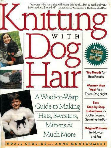 Knitting with Dog Hair : A Woof-to-Warp Guide to Making Scarves, Sweaters,  Mittens and Much More by Ann Montgomery, Kendall Crolius and Crolius/Novak  Crolius (1994, Trade Paperback, Revised edition) for sale online |