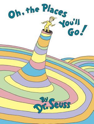 Oh the Places You'll Go! Oh the Places You'll Go!
