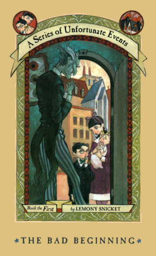 The Bad Beginning  by Lemony Snicket