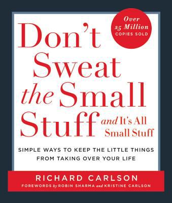 Don't Sweat the Small Stuff and It's All Small Stuff Don't Sweat the Small Stuff and It's All Small Stuff