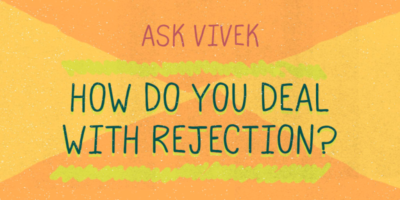 Ask Vivek - How do you deal with rejection?
