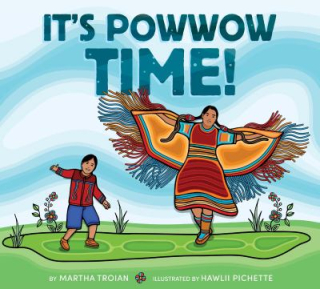 It's Powwow Time by Martha Troian